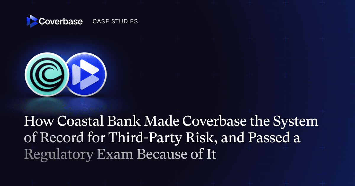 How Coastal Bank Made Coverbase the System of Record for Third-Party Risk, and Passed a Regulatory Exam Because of It